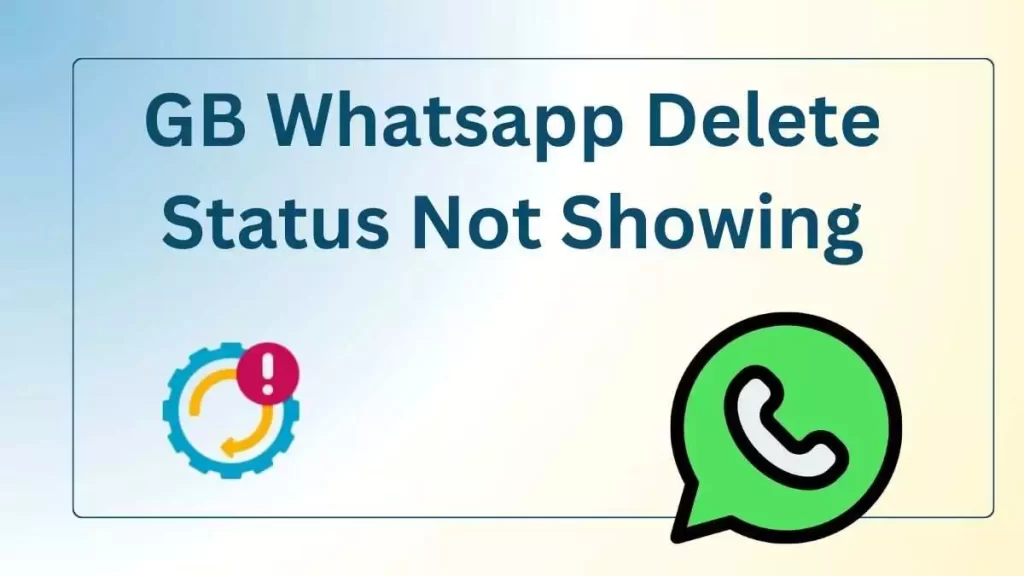 GB Whatsapp Delete Status Not Showing