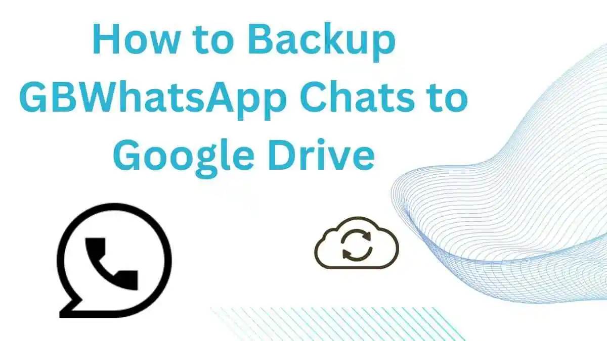 How to Backup GBWhatsApp Chats to Google Drive