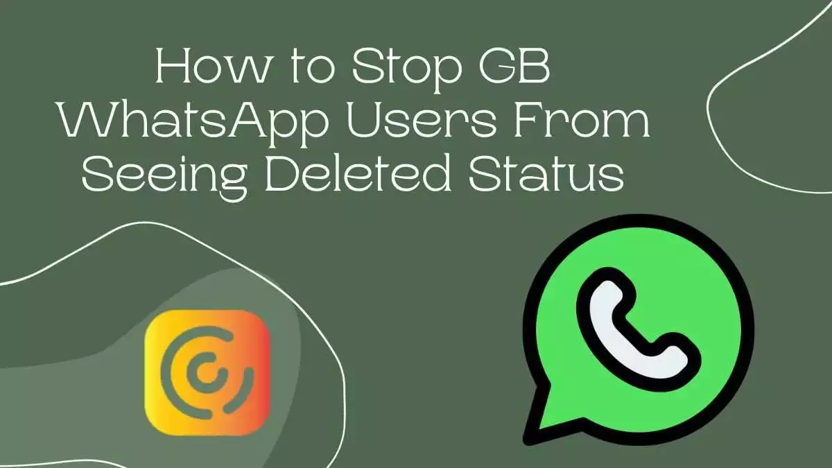 How to Stop GB WhatsApp Users From Seeing Deleted Status